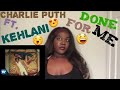Charlie Puth & Kehlani Done For Me REACTION Charlie Puth & Kehlani Done For Me REACTION