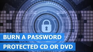 How to burn a password protected CD or DVD (step by step)