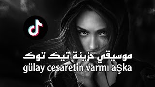 موسيقي حزينة تيك توك &amp; gülay cesaretin varmı aşka
