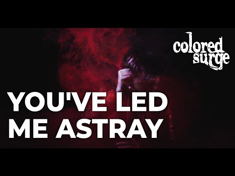 Colored Surge - You've Led Me Astray (Official Music Video)