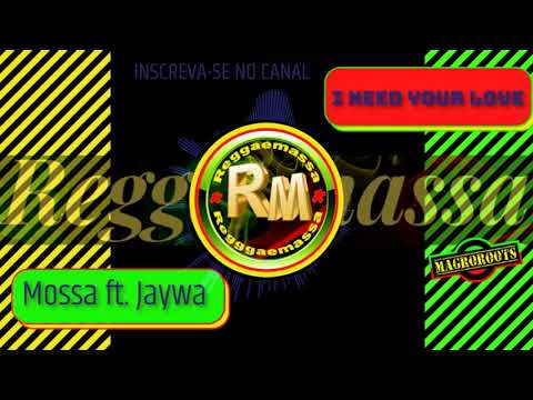 Mossa ft  Jaywa  -  I Need Your Love
