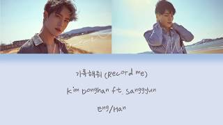 Kim Donghan (ft. Sanggyun) - 기록해줘 (Record Me) [Eng/Han] Color Coded Lyrics