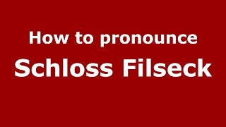 How to pronounce Schloss Filseck