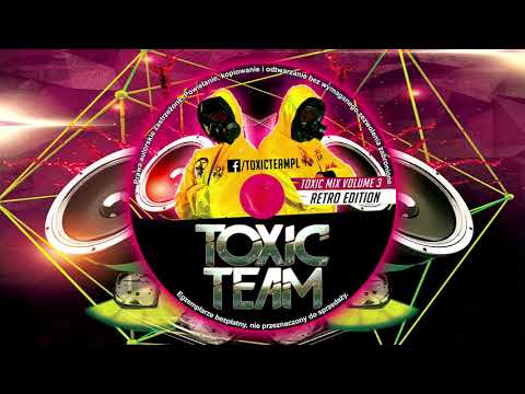 TOXIC TEAM mix volume 3 Retro Edition | PUMPING VIXA ATTACK 2018 NAJLEPSZA KLUBOWA MUZYKA KWIECIEŃ