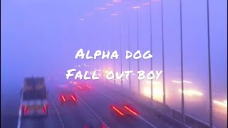 Alpha dog by fall out boy (lyrics)