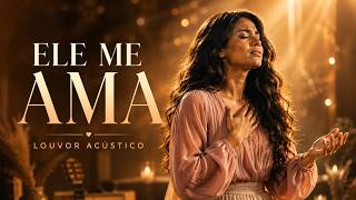 ❤️ Ele Me Ama | Louvor  de Adoração | O Amor de Deus Me Encontrou