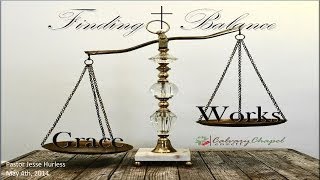 preview picture of video 'Finding Balance (Works vs Grace), Pastor Jesse Hurless'