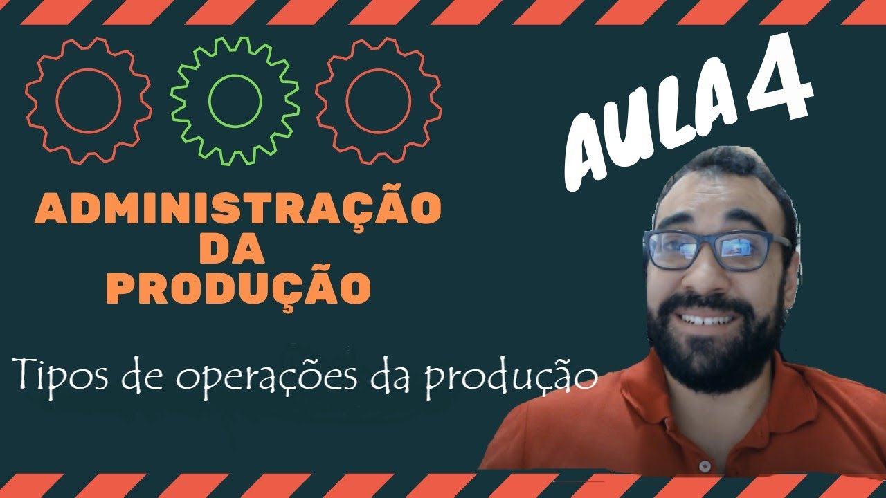 Administração da Produção # 4 – Tipos de operações da produção