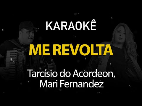 Me Revolta - Tarcísio do Acordeon, Mari Fernández (Karaokê Version)
