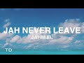 Jahmiel Jah Never Leave Lyrics