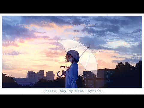 Berre - Say My Name (lyrics)