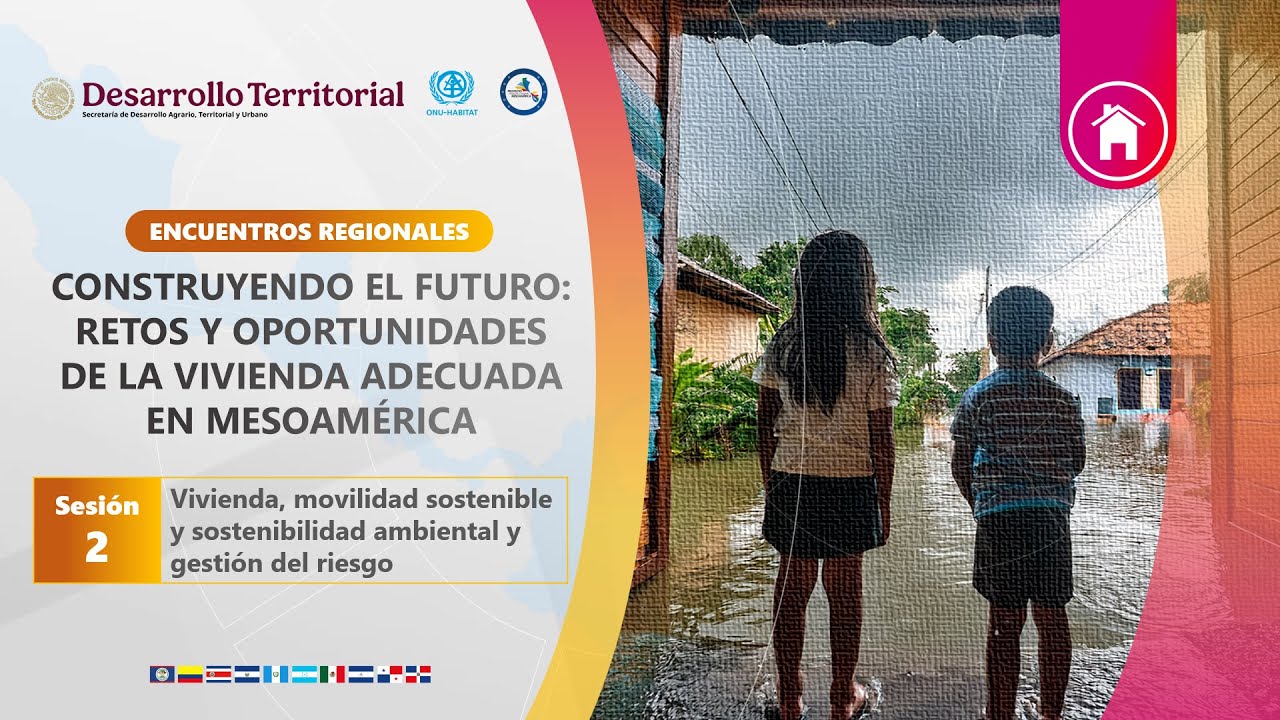 Encuentros Regionales Sesión 2: Vivienda, movilidad y ambiente sostenibles y gestión del riesgo