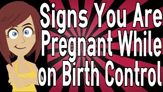 Signs You Are Pregnant While on Birth Control