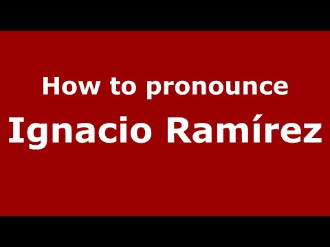 How to pronounce Ignacio Ramírez (Mexico/Mexican Spanish) - PronounceNames.com