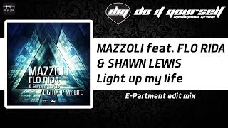 MAZZOLI feat. FLO RIDA & SHAWN LEWIS - Light up my life (E-Partment edit mix)