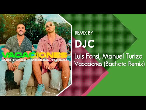 Luis Fonsi, Manuel Turizo - Vacaciones (Bachata Remix DJC)