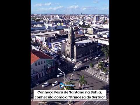 Conheça Feira de Santana na Bahia, conhecida como a “Princesa do Sertão”.