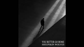 Sheepskin Wolves - Better Go Home video