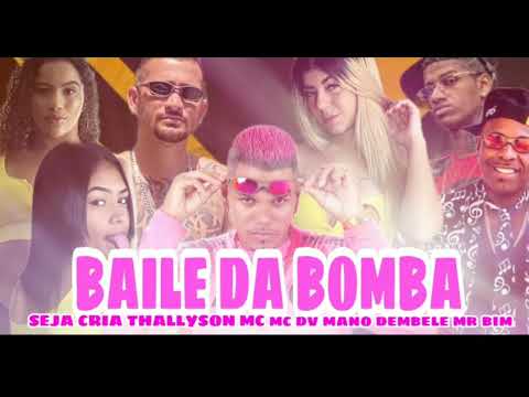 BAILE DA BOMBA - SEJA CRIA  - THALLYSON MC - MC DV  - MANO DEMBELE - MR BIM