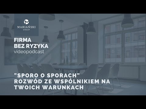 „Sporo o sporach” odc.3 – Rozwód ze wspólnikiem na twoich warunkach