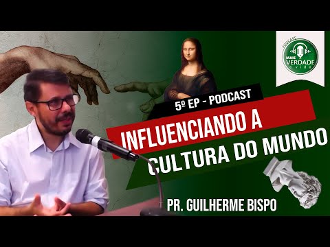 EP 5 - INFLUENCIANDO a Cultura do MUNDO | Pr Guilherme Bispo| PodCast
