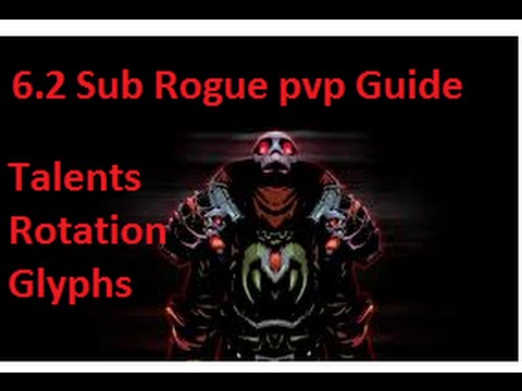 6.2 Subtlety Rogue pvp guide WoD. Talents/Glyphs/Damage