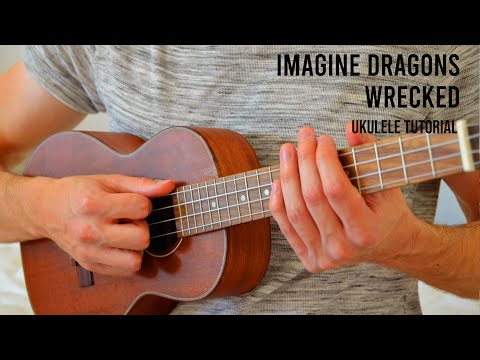 Imagine Dragons – Wrecked EASY Ukulele Tutorial With Chords / Lyrics