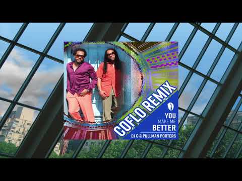 DJ G & Pullman Porters - You Make Me Better (Coflo Remix)