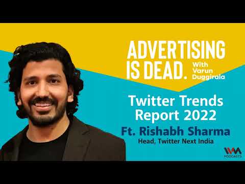 Advertising is Dead Ep. 183 : Twitter Trends Report 2022 with Rishabh Sharma