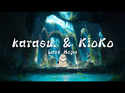 karasu. & KioKo - Last Hope 🌿