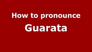 How to pronounce Guarata