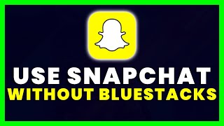 How to Use Snapchat On PC Without Bluestacks
