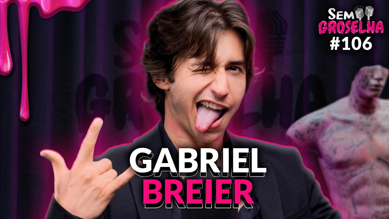 Gabriel Breier - Sem Groselha Podcast #106