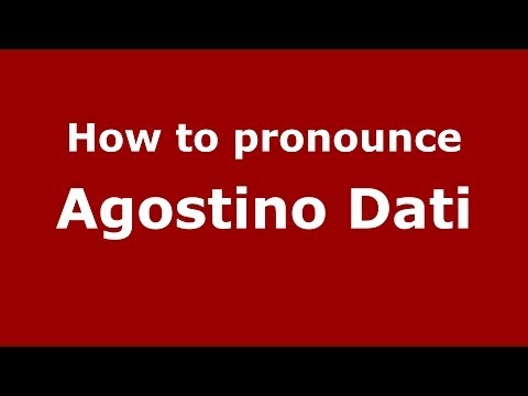 How to pronounce Agostino Dati (Italian/Italy) - PronounceNames.com