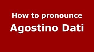 How to pronounce Agostino Dati
