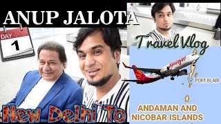 New Delhi to Andaman and Nicobar Islands Via Kolkata Ft. Anup Jalota || First Day Traveling Vlog  ||