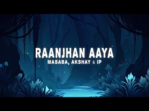 Masaba, Akshay & IP - Raanjhan Aaya (Lyrics)