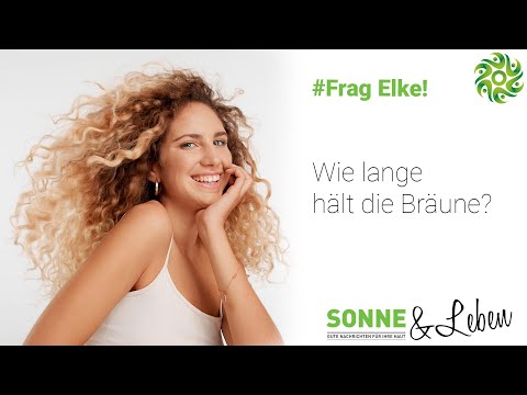Frag Elke - Wie lange hält Bräune?
