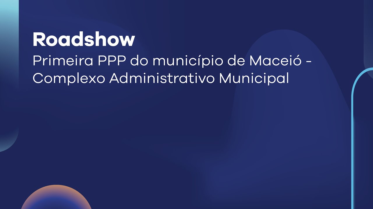 Roadshow | Primeira PPP do município de Maceió - Complexo Administrativo Municipal