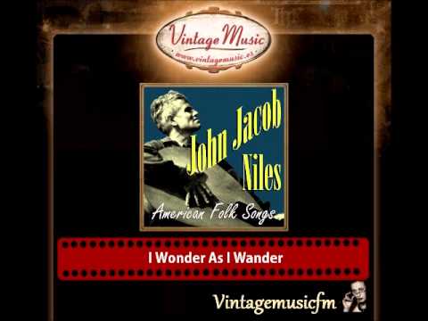 John Jacob Niles – I Wonder As I Wander