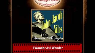 John Jacob Niles – I Wonder As I Wander