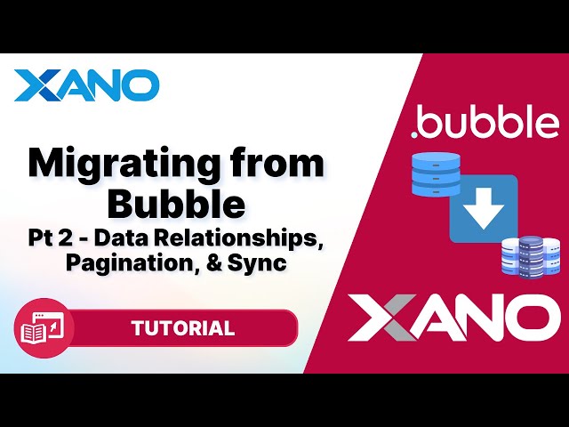 Migrating from Bubble to Xano | Part 2 - Relationships, Pagination, & Sync