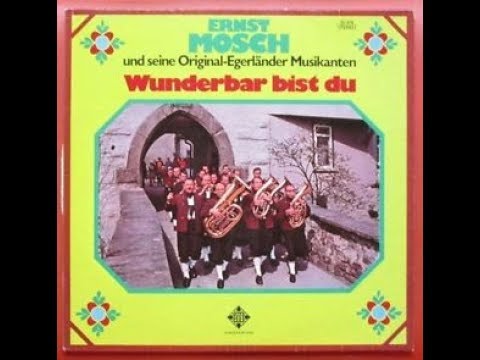 Du bist so gut zu mir  -   Ernst Mosch & Original Egerländer Musika