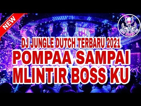 POMPAA SAMPAI MLINTIR BOSS KU - DJ JUNGLE DUTCH TERBARU 2021 - FULL BASS