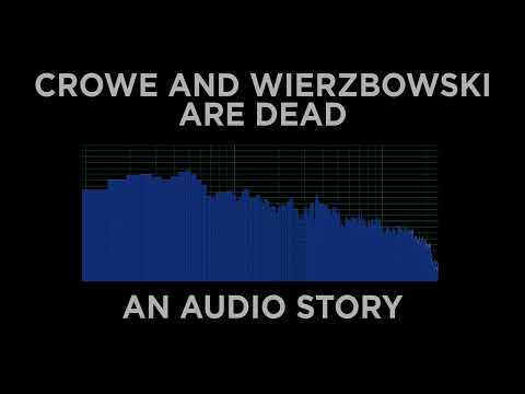 Crowe & Wierzbowski Are Dead - An Audio Story