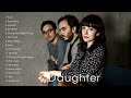 The Best of Daughter - Daughter' Greatest Hits Full Album Playlist