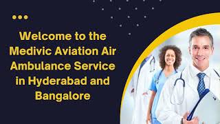 Book Complete Medical Facilities by Medivic Air Ambulance in Hyderabad