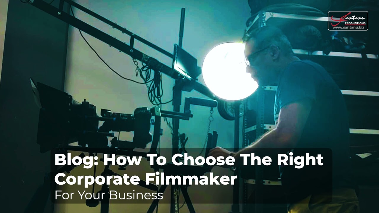 How To Choose The Right Corporate Filmmaker For Your Business