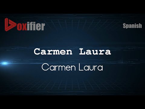 How to Pronounce Carmen Laura (Carmen Laura) in Spanish - Voxifier.com