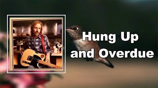Tom Petty - Hung Up and Overdue  (Lyrics)